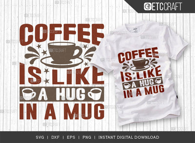 Coffee Is Like A Hug In A Mug SVG Cut File, Caffeine Svg, Coffee Time Svg, Coffee Quotes, Coffee Cutting File, TG 01756 SVG ETC Craft 