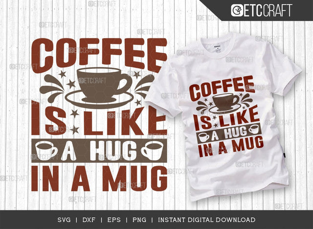 Coffee Is Like A Hug In A Mug SVG Cut File, Caffeine Svg, Coffee Time Svg, Coffee Quotes, Coffee Cutting File, TG 01756 SVG ETC Craft 