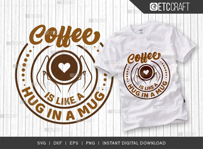 Coffee Is Like A Hug In A Mug SVG Cut File, Coffee Svg, Coffee Party Svg, Coffee Life, Coffee Quotes, ETC T00575 SVG ETC Craft 