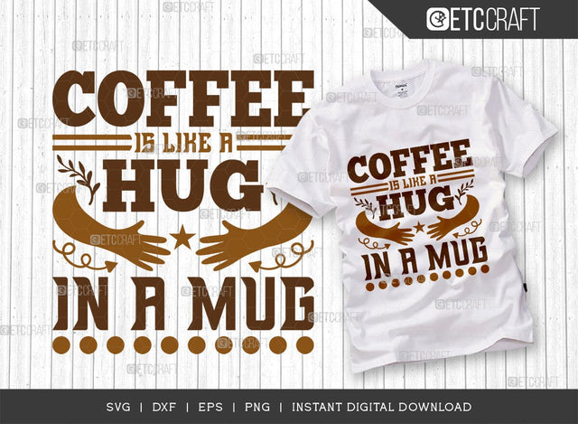 Coffee Is Like A Hug In A Mug SVG Cut File, Coffee Svg, Coffee Party Svg, Coffee Life, Coffee Quotes, ETC T00575 SVG ETC Craft 