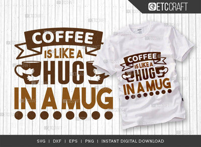 Coffee Is Like A Hug In A Mug SVG Cut File, Coffee Svg, Coffee Party Svg, Coffee Life, Coffee Quotes, ETC T00575 SVG ETC Craft 