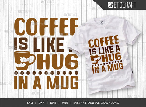 Coffee Is Like A Hug In A Mug SVG Cut File, Coffee Svg, Coffee Party Svg, Coffee Life, Coffee Quotes, ETC T00575 SVG ETC Craft 