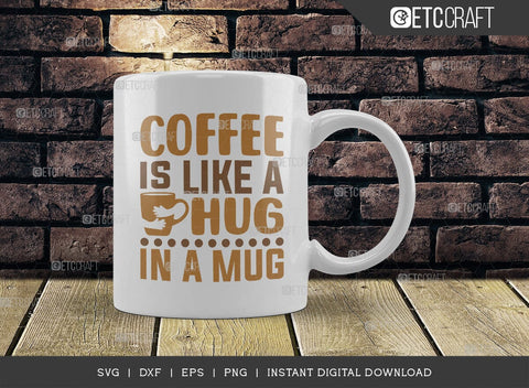 Coffee Is Like A Hug In A Mug SVG Cut File, Coffee Svg, Coffee Party Svg, Coffee Life, Coffee Quotes, ETC T00575 SVG ETC Craft 
