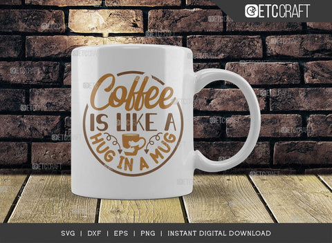 Coffee Is Like A Hug In A Mug SVG Cut File, Coffee Svg, Coffee Party Svg, Coffee Life, Coffee Quotes, ETC T00575 SVG ETC Craft 