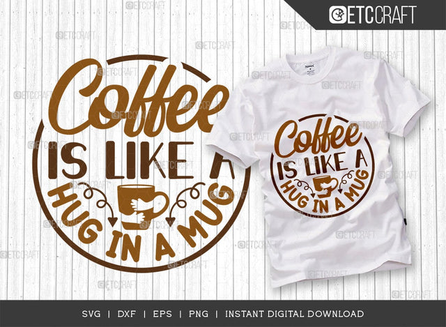 Coffee Is Like A Hug In A Mug SVG Cut File, Coffee Svg, Coffee Party Svg, Coffee Life, Coffee Quotes, ETC T00575 SVG ETC Craft 