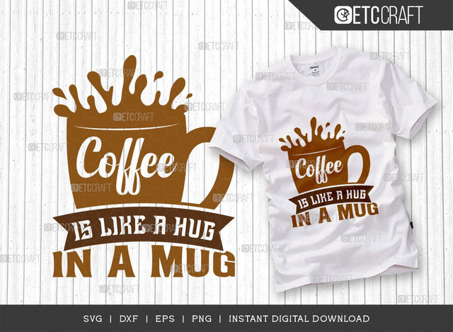 Coffee Is Like A Hug In A Mug SVG Cut File, Coffee Svg, Coffee Party Svg, Coffee Life, Coffee Quotes, ETC T00575 SVG ETC Craft 