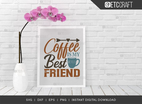 Coffee Is My Best Friend SVG Cut File, Coffee Svg, Coffee Party Svg, Coffee Lover, Coffee Quotes, ETC T00522 SVG ETC Craft 