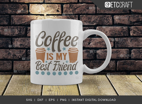 Coffee Is My Best Friend SVG Cut File, Coffee Svg, Coffee Party Svg, Coffee Lover, Coffee Quotes, ETC T00522 SVG ETC Craft 