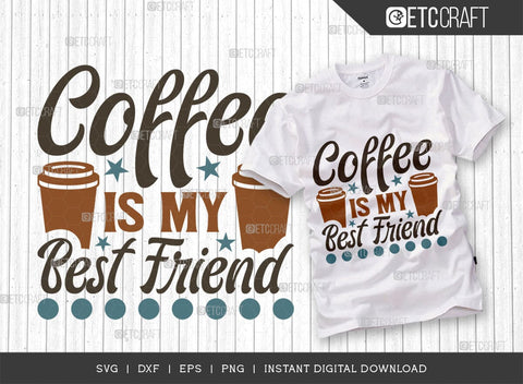 Coffee Is My Best Friend SVG Cut File, Coffee Svg, Coffee Party Svg, Coffee Lover, Coffee Quotes, ETC T00522 SVG ETC Craft 