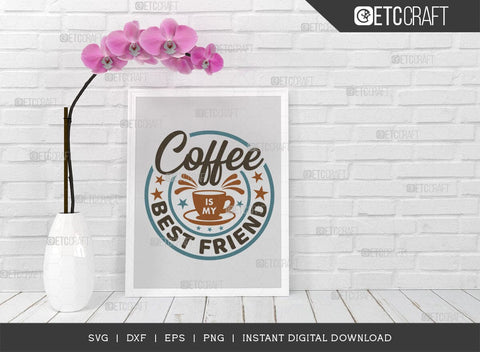 Coffee Is My Best Friend SVG Cut File, Coffee Svg, Coffee Party Svg, Coffee Lover, Coffee Quotes, ETC T00522 SVG ETC Craft 