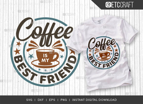 Coffee Is My Best Friend SVG Cut File, Coffee Svg, Coffee Party Svg, Coffee Lover, Coffee Quotes, ETC T00522 SVG ETC Craft 