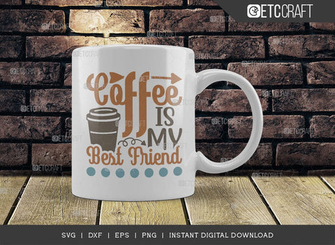 Coffee Is My Best Friend SVG Cut File, Coffee Svg, Coffee Party Svg, Coffee Lover, Coffee Quotes, ETC T00522 SVG ETC Craft 