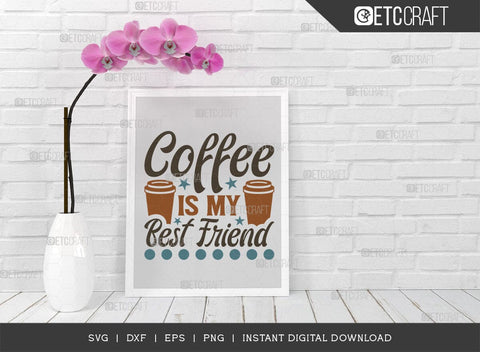 Coffee Is My Best Friend SVG Cut File, Coffee Svg, Coffee Party Svg, Coffee Lover, Coffee Quotes, ETC T00522 SVG ETC Craft 