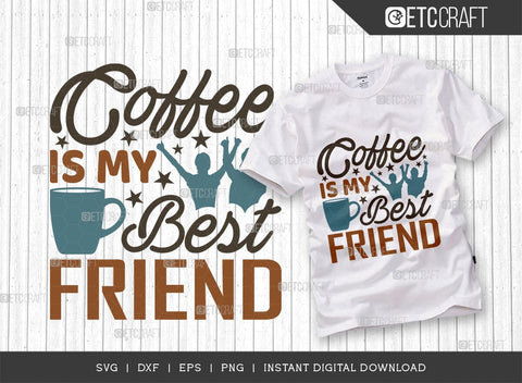 Coffee Is My Best Friend SVG Cut File, Coffee Svg, Coffee Party Svg, Coffee Lover, Coffee Quotes, ETC T00522 SVG ETC Craft 