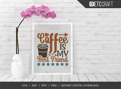 Coffee Is My Best Friend SVG Cut File, Coffee Svg, Coffee Party Svg, Coffee Lover, Coffee Quotes, ETC T00522 SVG ETC Craft 