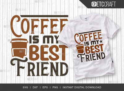 Coffee Is My Best Friend SVG Cut File, Coffee Svg, Coffee Party Svg, Coffee Lover, Coffee Quotes, ETC T00522 SVG ETC Craft 