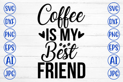 Coffee Is My Best Friend SVG Cut File SVG Syaman 