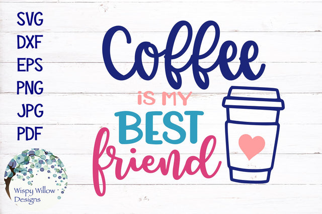 Coffee Is My Best Friend SVG SVG Wispy Willow Designs 