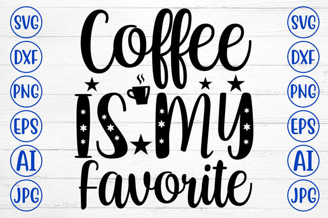 Coffee Is My Favorite SVG Cut File SVG Syaman 