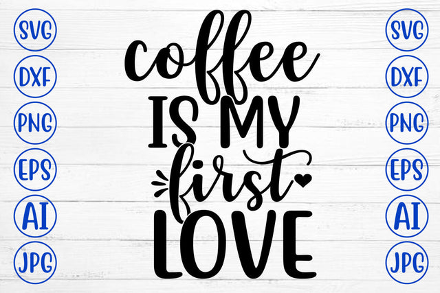 COFFEE IS MY FIRST LOVE SVG Cut File SVG Syaman 