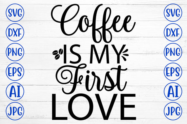 Coffee Is My First Love SVG Cut File SVG Syaman 