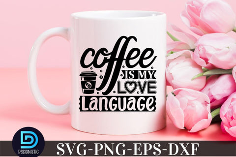 Coffee is my love language, Coffee SVG Design SVG DESIGNISTIC 