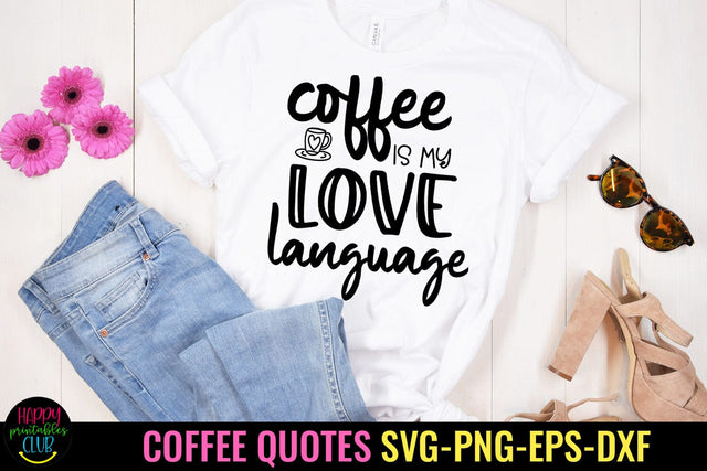 Coffee Is My Love Language I Coffee Quotes SVG I Coffee SVG SVG Happy Printables Club 