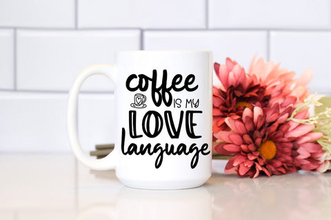 Coffee Is My Love Language I Coffee Quotes SVG I Coffee SVG SVG Happy Printables Club 
