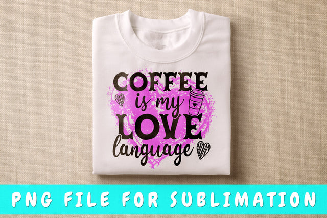Coffee Is My Love Language PNG, Coffee Quote Design For Sublimation Sublimation HappyDesignStudio 