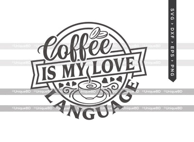 Coffee Is My Love Language SVG Cut File | Best Coffee Ever Svg | Coffee Svg | Coffee Quote Svg | Dxf | Eps | Png | T-shirt Design SVG ETC Craft 