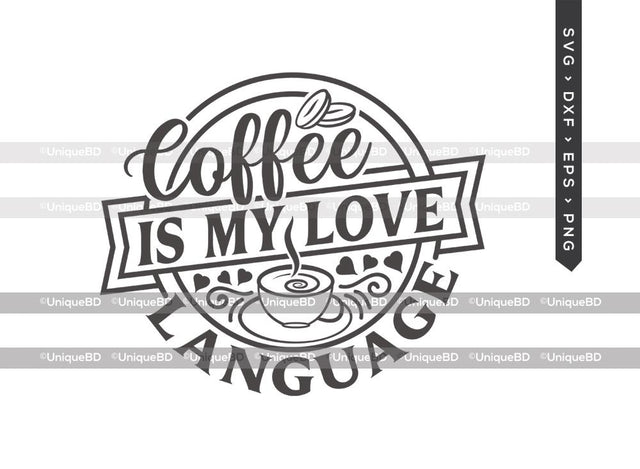 Coffee Is My Love Language SVG Cut File | Best Coffee Ever Svg | Coffee Svg | Coffee Quote Svg | Dxf | Eps | Png | T-shirt Design SVG ETC Craft 