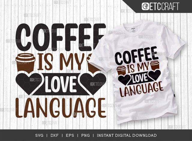 Coffee Is My Love Language SVG Cut File, Caffeine Svg, Coffee Time Svg, Coffee Quotes, Coffee Cutting File, TG 01724 SVG ETC Craft 