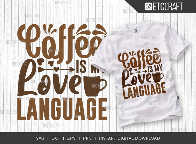 Coffee Is My Love Language SVG Cut File, Coffee Svg, Coffee Party Svg, Coffee Lover, Coffee Quotes, ETC T00521 SVG ETC Craft 