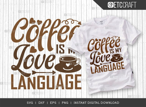 Coffee Is My Love Language SVG Cut File, Coffee Svg, Coffee Party Svg, Coffee Lover, Coffee Quotes, ETC T00521 SVG ETC Craft 