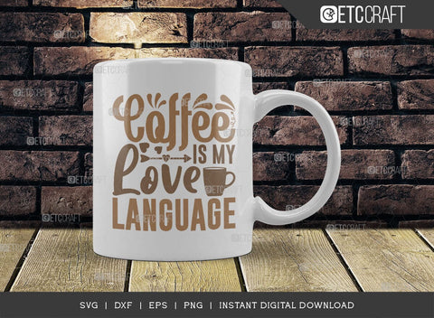 Coffee Is My Love Language SVG Cut File, Coffee Svg, Coffee Party Svg, Coffee Lover, Coffee Quotes, ETC T00521 SVG ETC Craft 