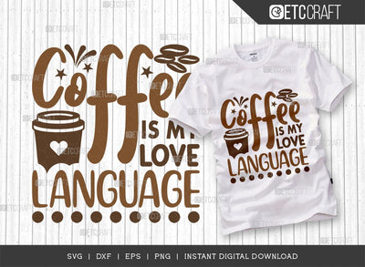 Coffee Is My Love Language SVG Cut File, Coffee Svg, Coffee Party Svg, Coffee Lover, Coffee Quotes, ETC T00521 SVG ETC Craft 