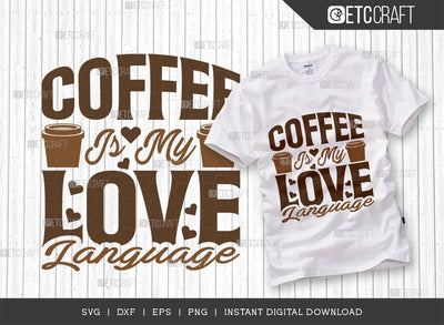 Coffee Is My Love Language SVG Cut File, Coffee Svg, Coffee Party Svg, Coffee Lover, Coffee Quotes, ETC T00521 SVG ETC Craft 