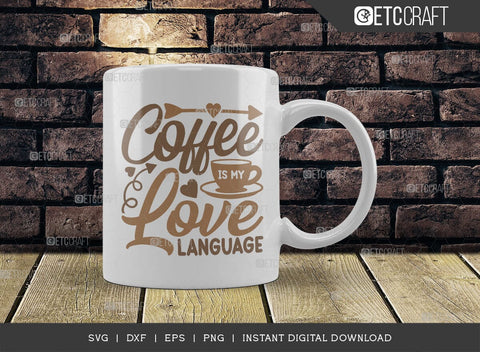 Coffee Is My Love Language SVG Cut File, Coffee Svg, Coffee Party Svg, Coffee Lover, Coffee Quotes, ETC T00521 SVG ETC Craft 