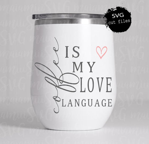 Coffee Is My Love Language svg, Funny svg, Funny Coffee Mug, Coffee Quote svg, Kitchen svg SVG MaiamiiiSVG 