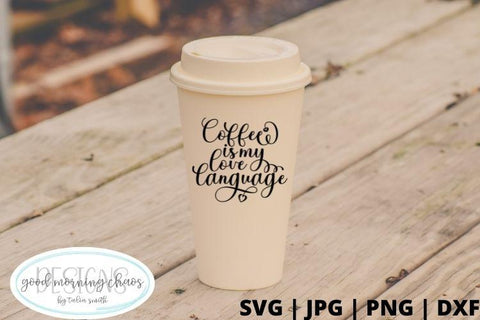 Coffee is my love language SVG Good Morning Chaos 