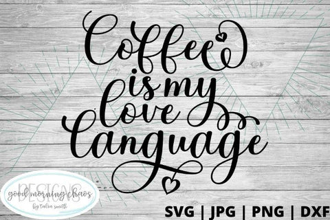 Coffee is my love language SVG Good Morning Chaos 