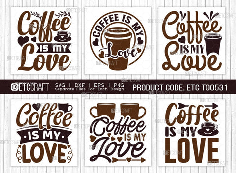 Coffee Is My Love SVG Bundle, Coffee Svg, Coffee Party Svg, Coffee Life, Coffee Quotes, ETC T00531 SVG ETC Craft 