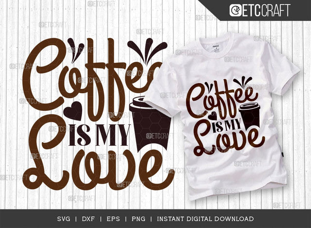 Coffee Is My Love SVG Cut File, Coffee Svg, Coffee Party Svg, Coffee Life, Coffee Quotes, ETC T00531 SVG ETC Craft 