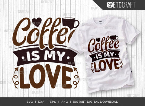 Coffee Is My Love SVG Cut File, Coffee Svg, Coffee Party Svg, Coffee Life, Coffee Quotes, ETC T00531 SVG ETC Craft 