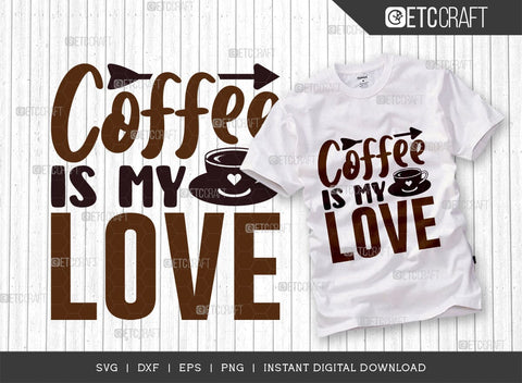 Coffee Is My Love SVG Cut File, Coffee Svg, Coffee Party Svg, Coffee Life, Coffee Quotes, ETC T00531 SVG ETC Craft 