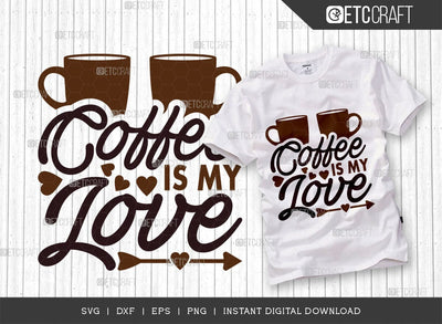 Coffee Is My Love SVG Cut File, Coffee Svg, Coffee Party Svg, Coffee Life, Coffee Quotes, ETC T00531 SVG ETC Craft 