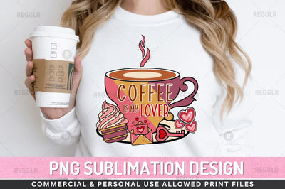 Coffee is my lover SVG Sublimation Regulrcrative 