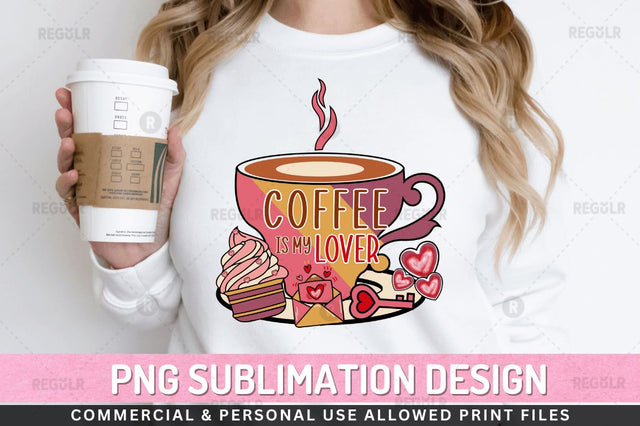 Coffee is my lover SVG Sublimation Regulrcrative 