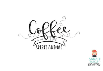 Coffee Is My Spirit Animal SVG Sarah Hurley 