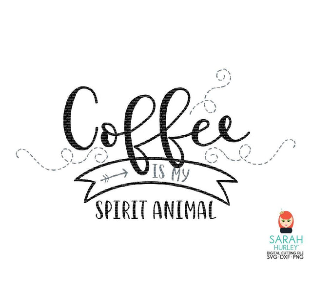 Coffee Is My Spirit Animal SVG Sarah Hurley 